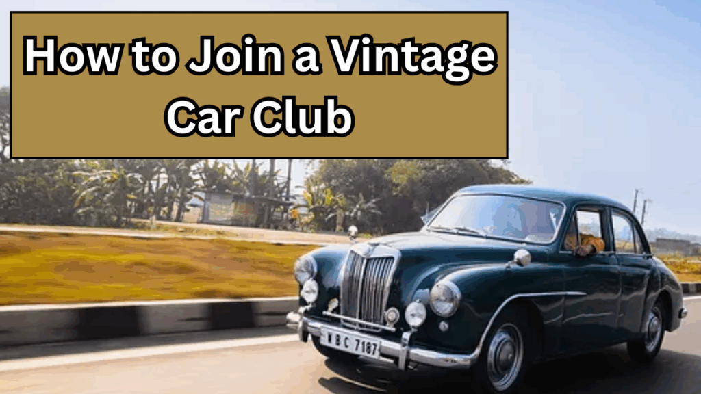 How to Join a Vintage Car Club and Find Your Tribe?