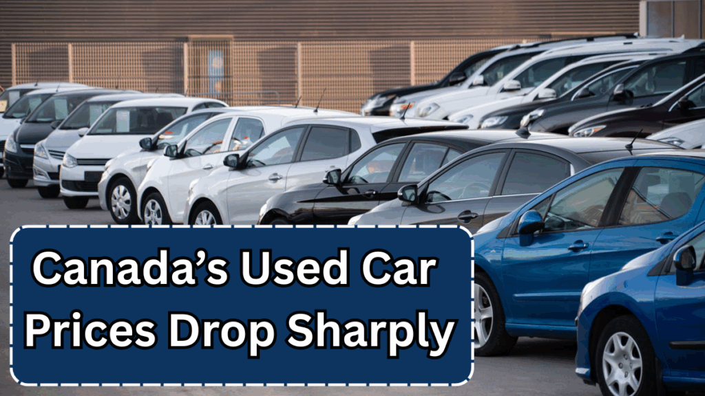 Canada’s Used Car Prices Drop Sharply — Good Time to Buy?