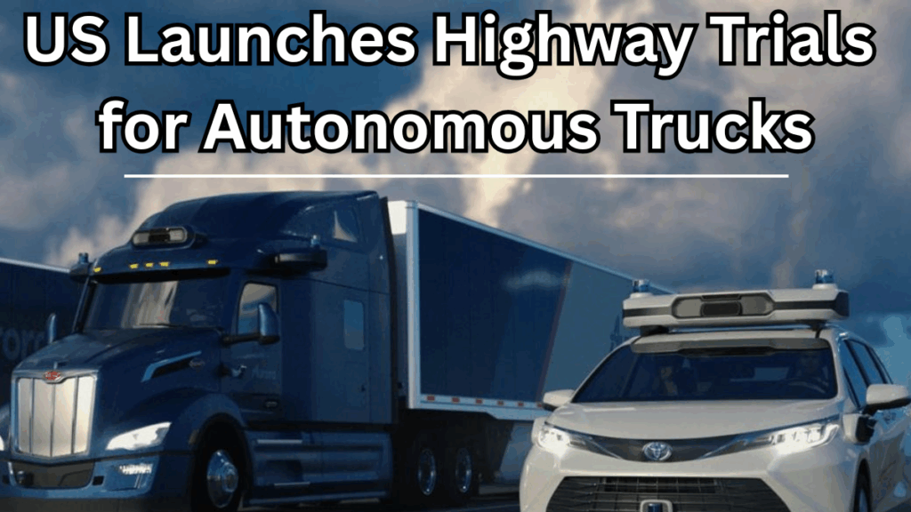US Launches Highway Trials for Autonomous Trucks