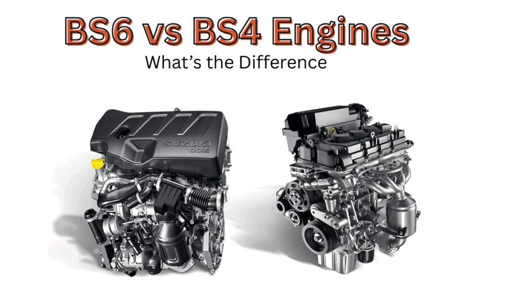 BS6 vs BS4 Engines: What’s the Difference and Why It Matters
