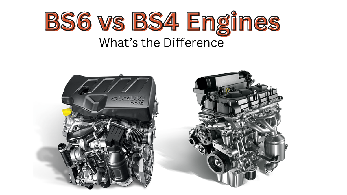 BS6 vs BS4 Engines: What’s the Difference and Why It Matters