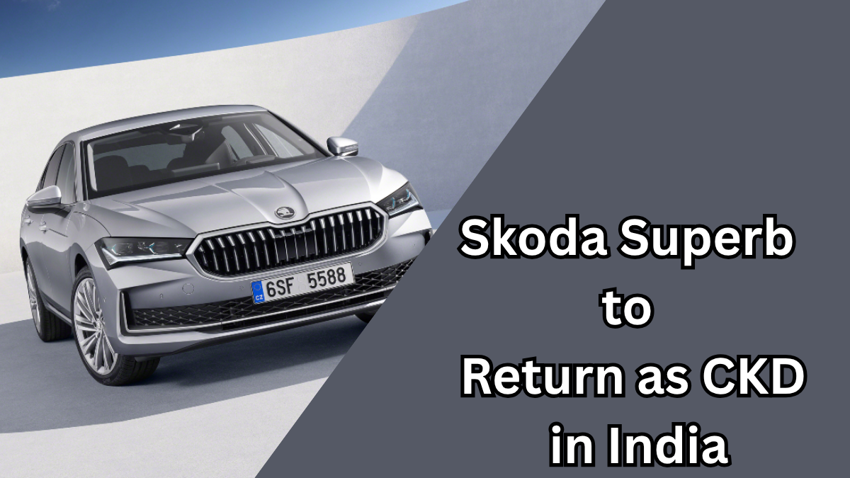 2025 Skoda Superb to Return as CKD in India – Price and Features