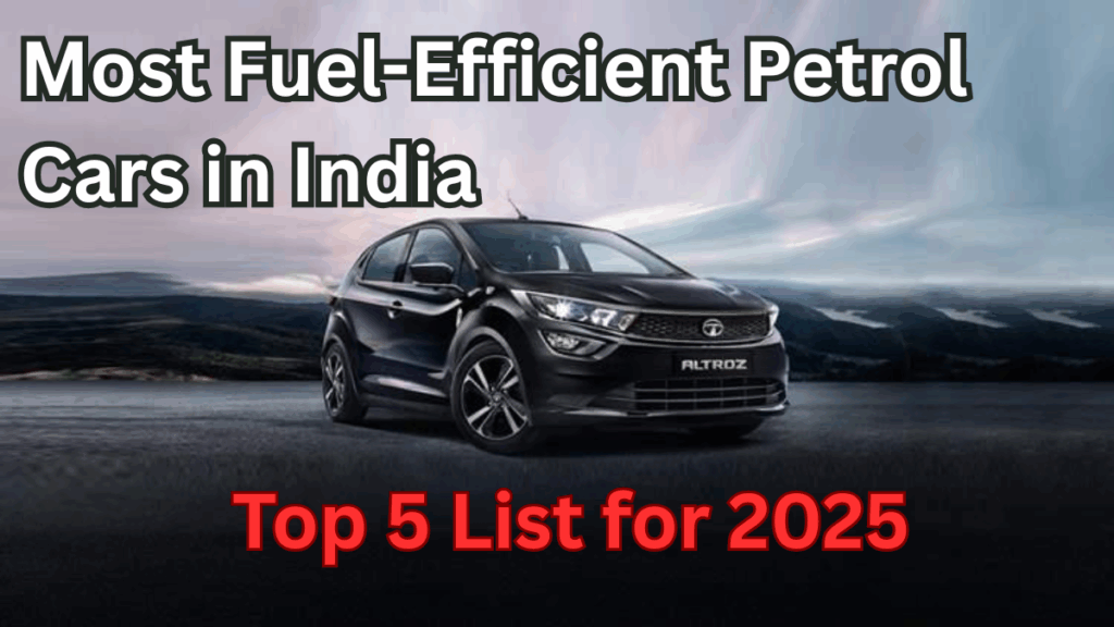 Most Fuel-Efficient Petrol Cars in India – Top 5 List for 2025