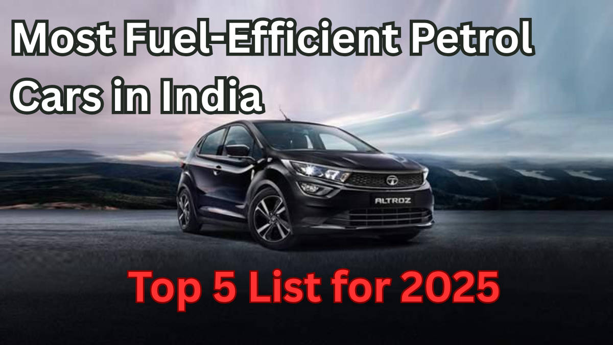 Most Fuel-Efficient Petrol Cars in India – Top 5 List for 2025