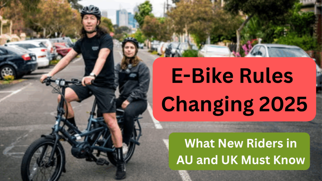 E-Bike Rules Changing in 2025 – What New Riders in AU and UK Must Know