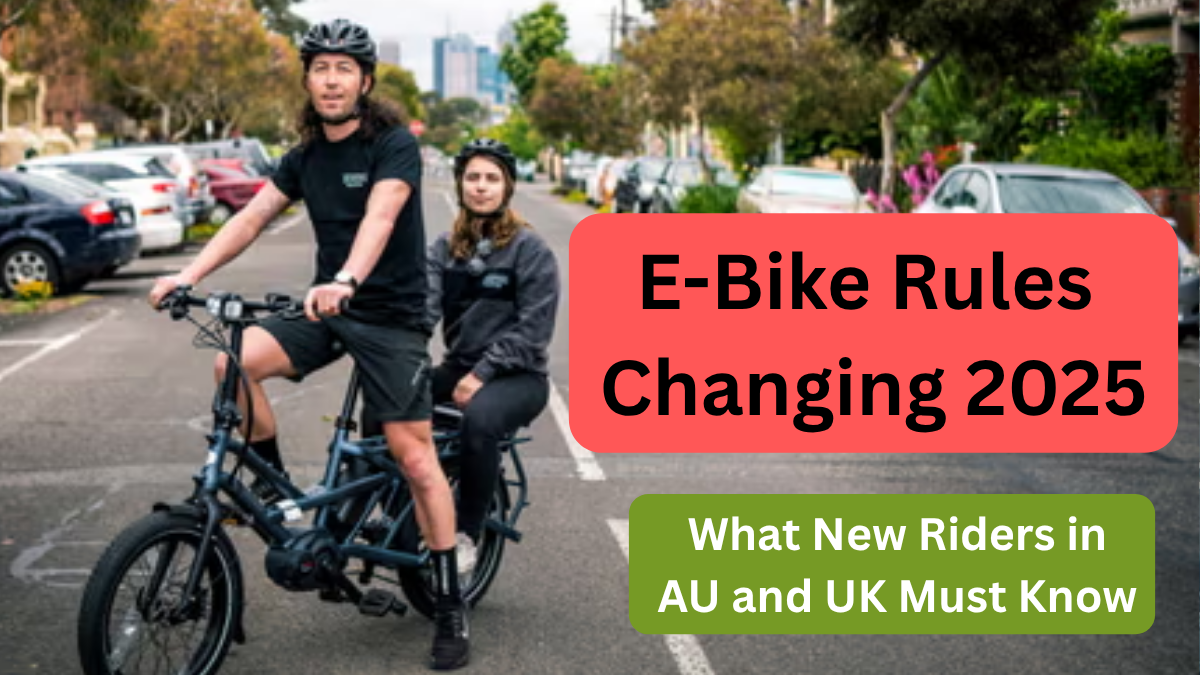 E-Bike Rules Changing in 2025 – What New Riders in AU and UK Must Know