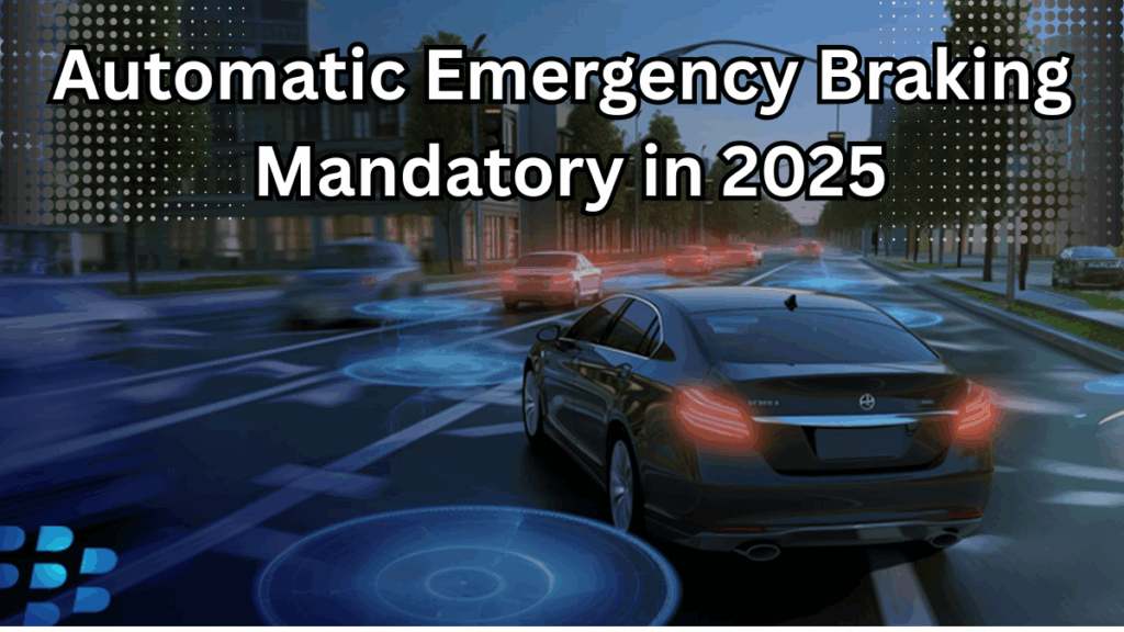 Automatic Emergency Braking Mandatory in 2025 – Which Cars Must Comply