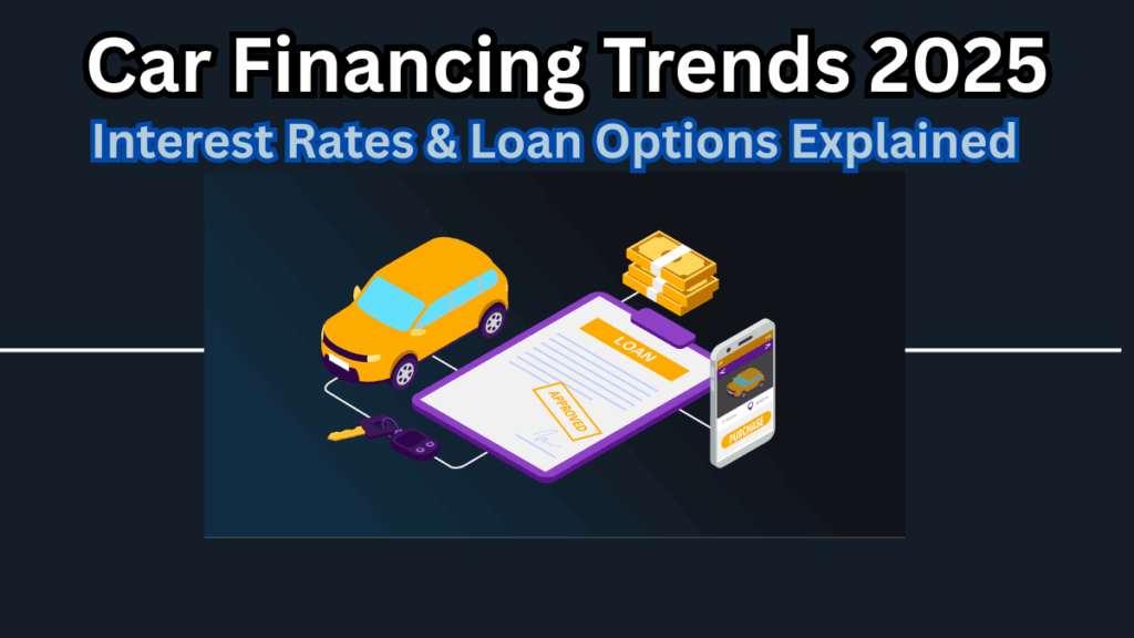 Car Financing Trends 2025: Interest Rates & Loan Options Explained