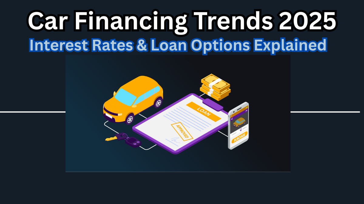 Car Financing Trends 2025: Interest Rates & Loan Options Explained