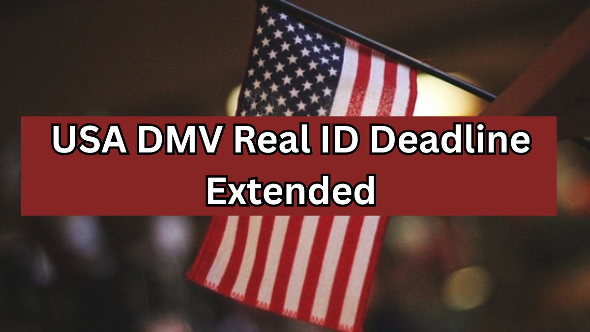 USA DMV Real ID Deadline Extended 2025 – New Requirements Explained